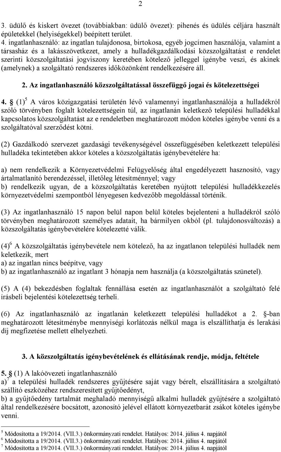 közszolgáltatási jogviszony keretében kötelező jelleggel igénybe veszi, és akinek (amelynek) a szolgáltató rendszeres időközönként rendelkezésére áll. 2.