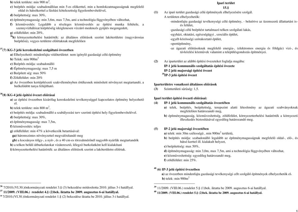 szennyvízhálózat kiépítéséig ideiglenesen vízzáró medencés gyűjtés megengedett, g) zöldfelület: min 20%, 36 h) környezetterhelési határérték: az általános előírások szerint lakóterületre