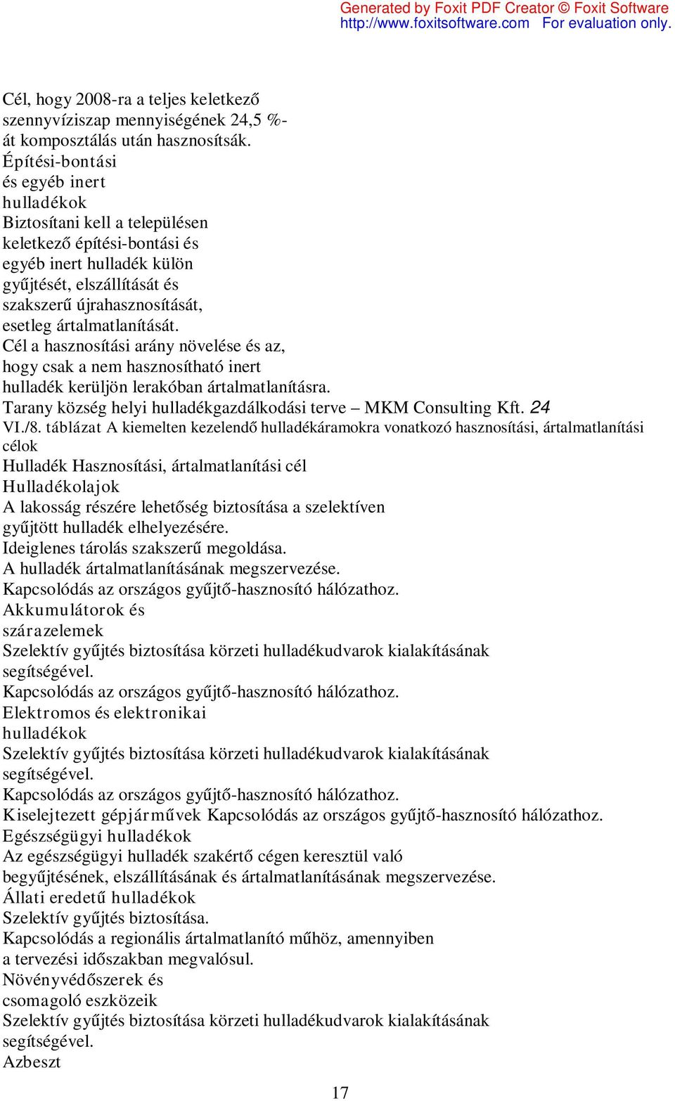 Cél a hasznosítási arány növelése és az, hogy csak a nem hasznosítható inert kerüljön lerakóban ártalmatlanításra. Tarany község helyi gazdálkodási terve MKM Consulting Kft. 24 VI./8.