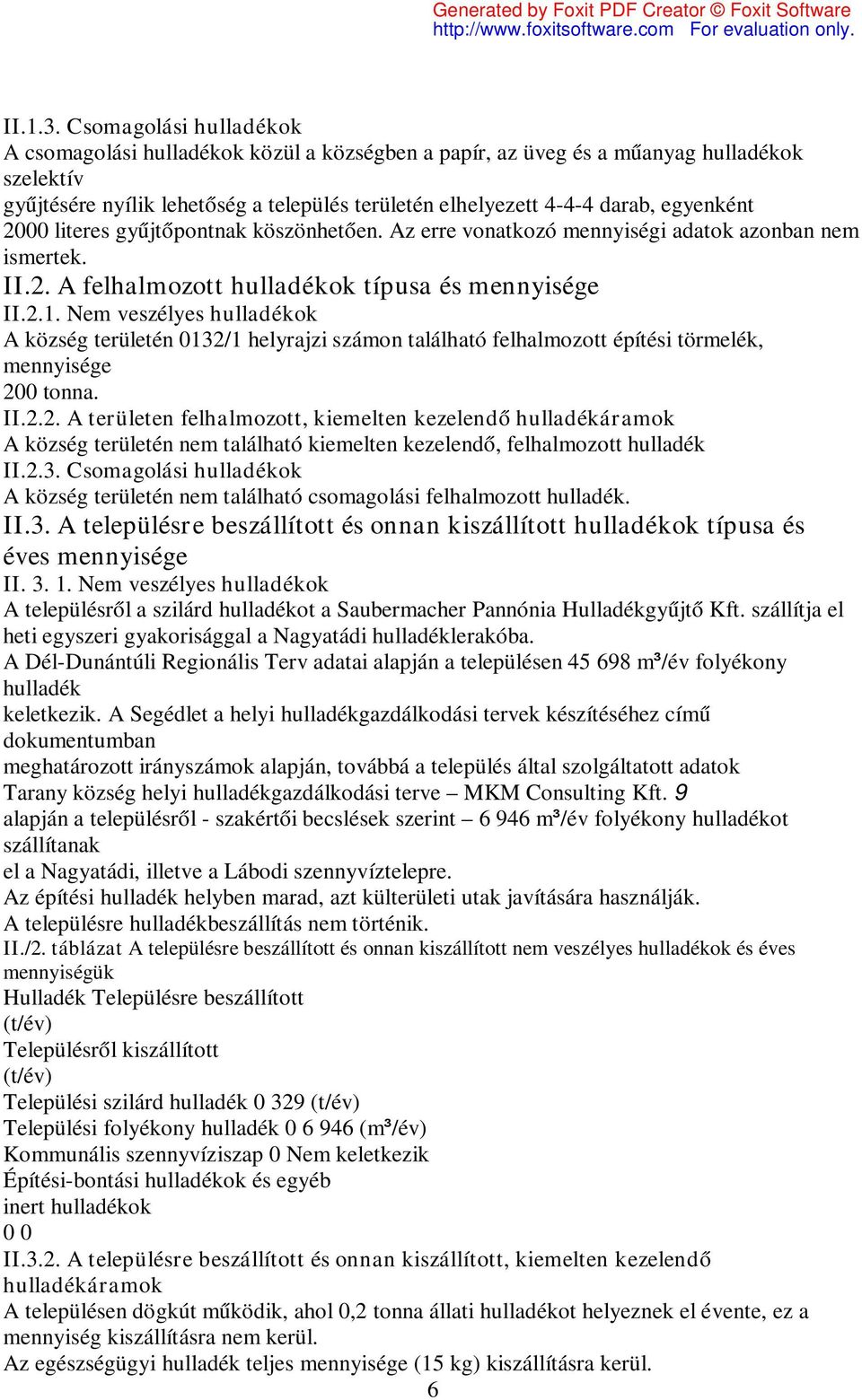 gyűjtőpontnak köszönhetően. Az erre vonatkozó mennyiségi adatok azonban nem ismertek. II.2. A felhalmozott ok típusa és mennyisége II.2.1.