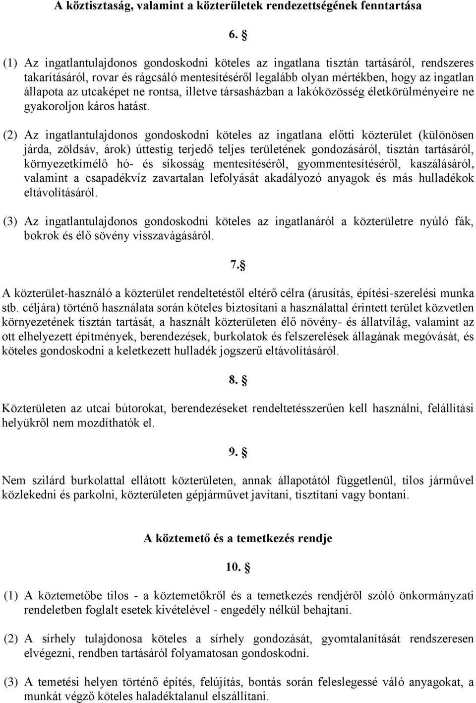 utcaképet ne rontsa, illetve társasházban a lakóközösség életkörülményeire ne gyakoroljon káros hatást.