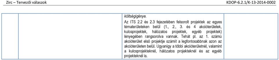 és 4 akcióterületek, kulcsprojektek, hálózatos projektek, egyéb projektek) lényegében rangsorolva vannak. Tehát pl. az 1.