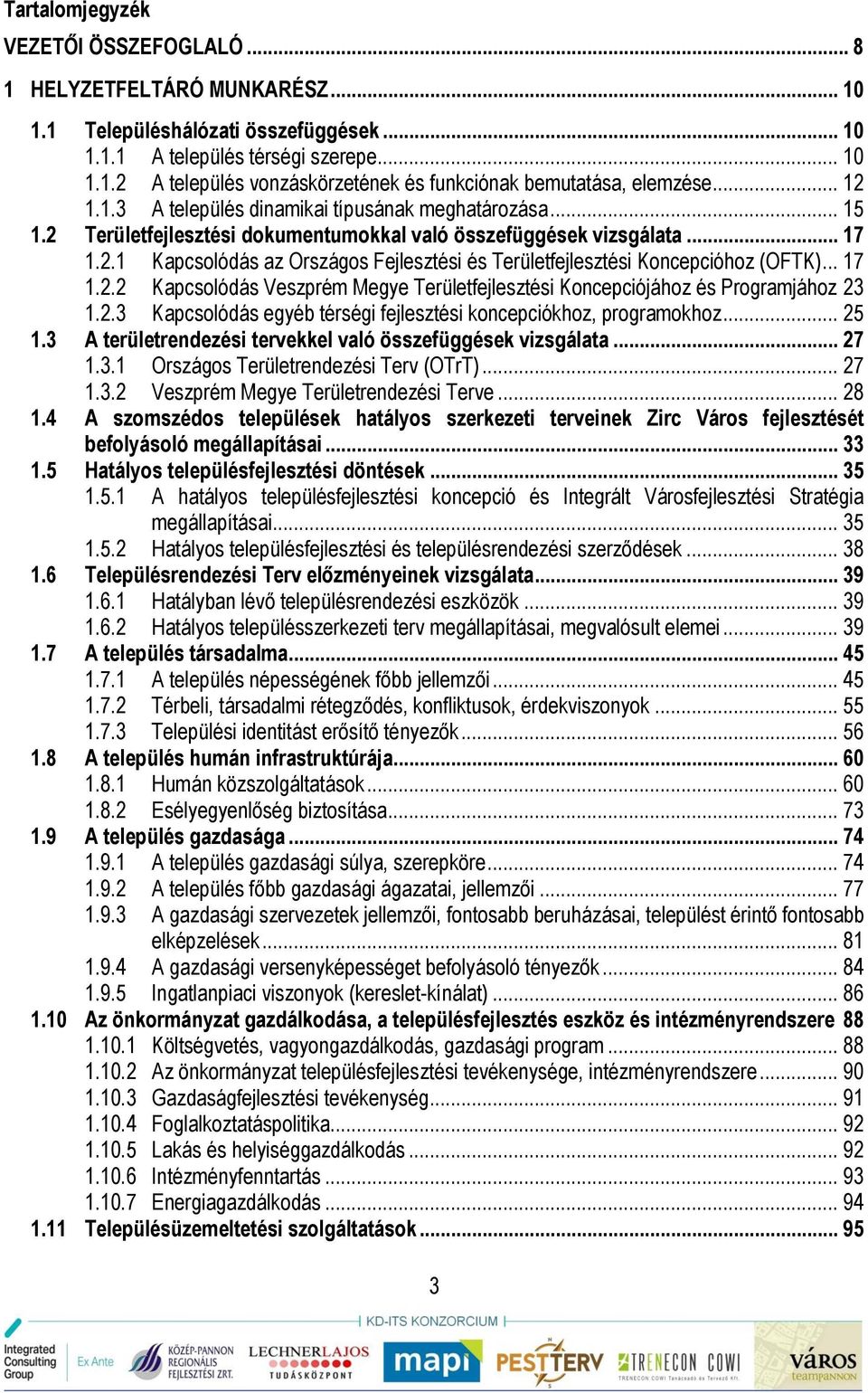 .. 17 1.2.2 Kapcsolódás Veszprém Megye Területfejlesztési Koncepciójához és Programjához 23 1.2.3 Kapcsolódás egyéb térségi fejlesztési koncepciókhoz, programokhoz... 25 1.