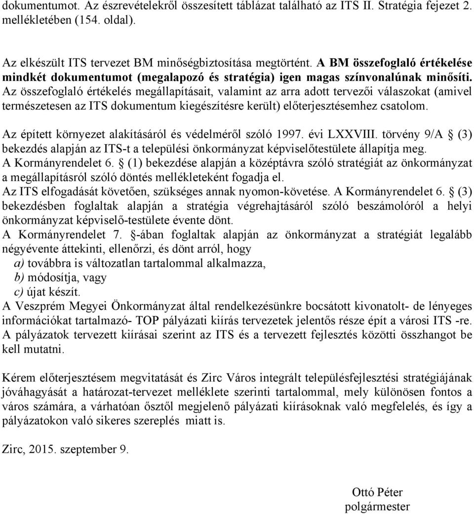 Az összefoglaló értékelés megállapításait, valamint az arra adott tervezői válaszokat (amivel természetesen az ITS dokumentum kiegészítésre került) előterjesztésemhez csatolom.