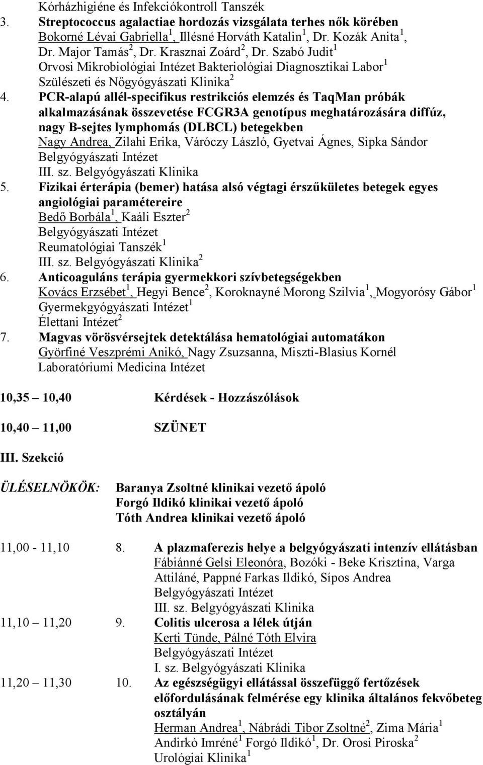 PCR-alapú allél-specifikus restrikciós elemzés és TaqMan próbák alkalmazásának összevetése FCGR3A genotípus meghatározására diffúz, nagy B-sejtes lymphomás (DLBCL) betegekben Nagy Andrea, Zilahi