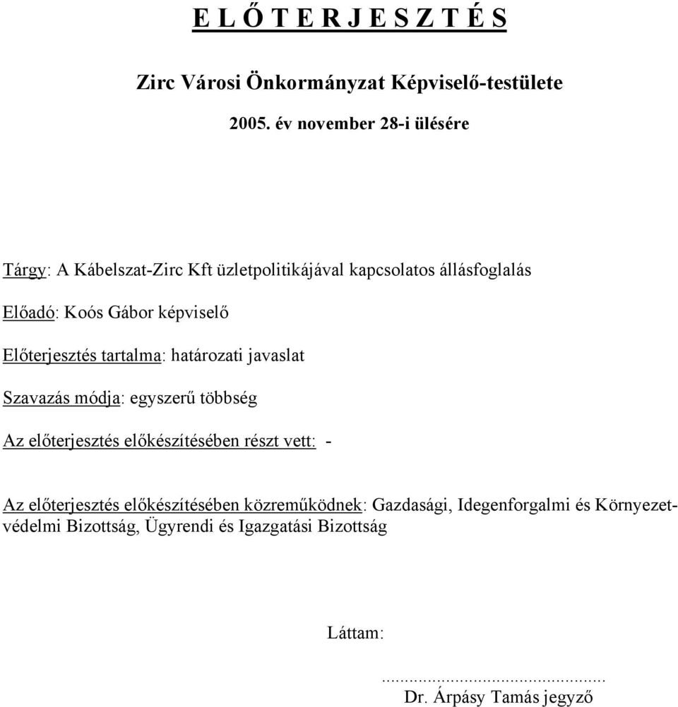 képviselő Előterjesztés tartalma: határozati javaslat Szavazás módja: egyszerű többség Az előterjesztés előkészítésében