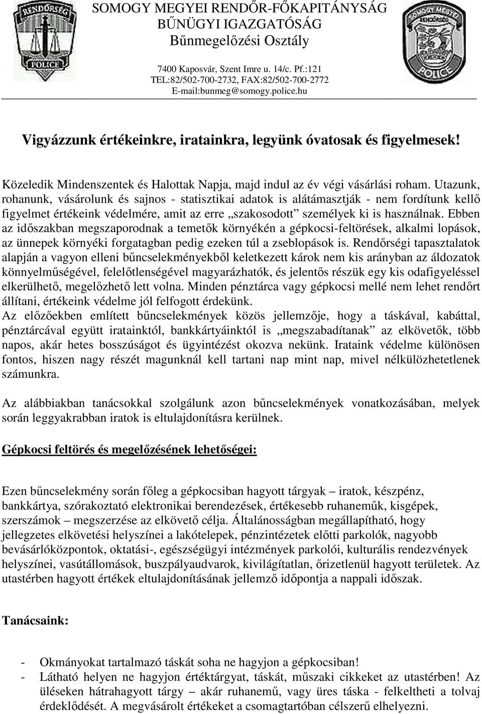 Utazunk, rohanunk, vásárolunk és sajnos - statisztikai adatok is alátámasztják - nem fordítunk kellő figyelmet értékeink védelmére, amit az erre szakosodott személyek ki is használnak.