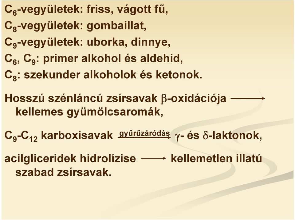 Hosszú szénláncú zsírsavak β-oxidációja kellemes gyümölcsaromák, C 9 -C 12 karboxisavak