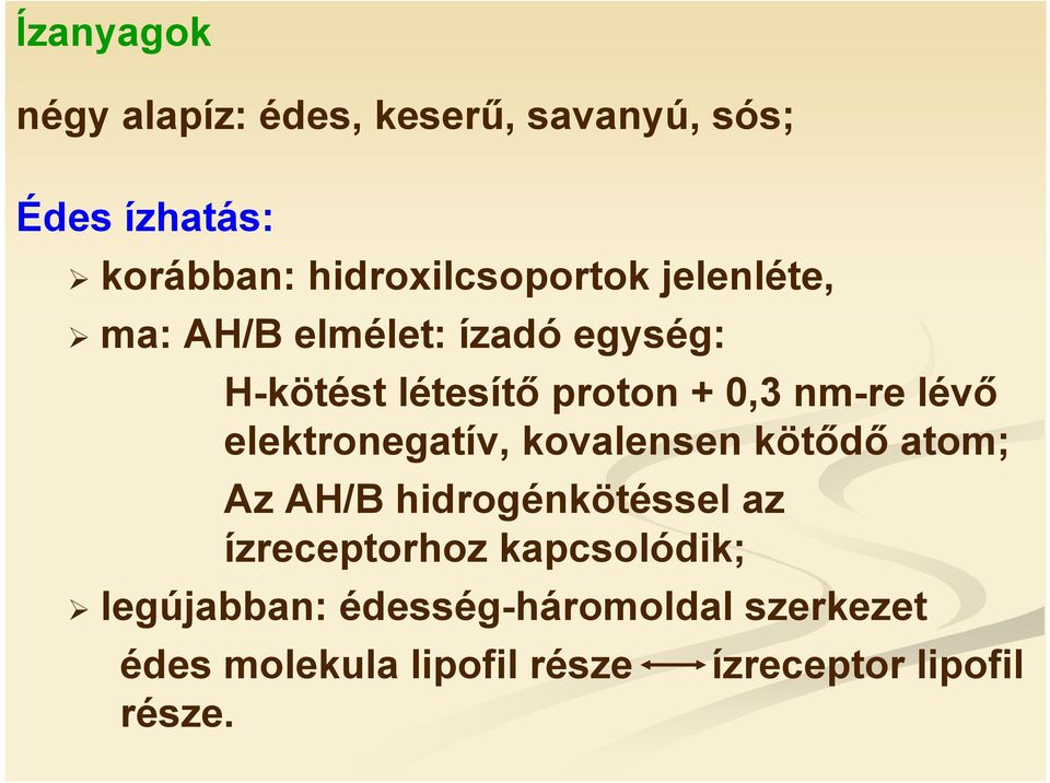 nm-re lévő elektronegatív, kovalensen kötődő atom; Az AH/B hidrogénkötéssel az