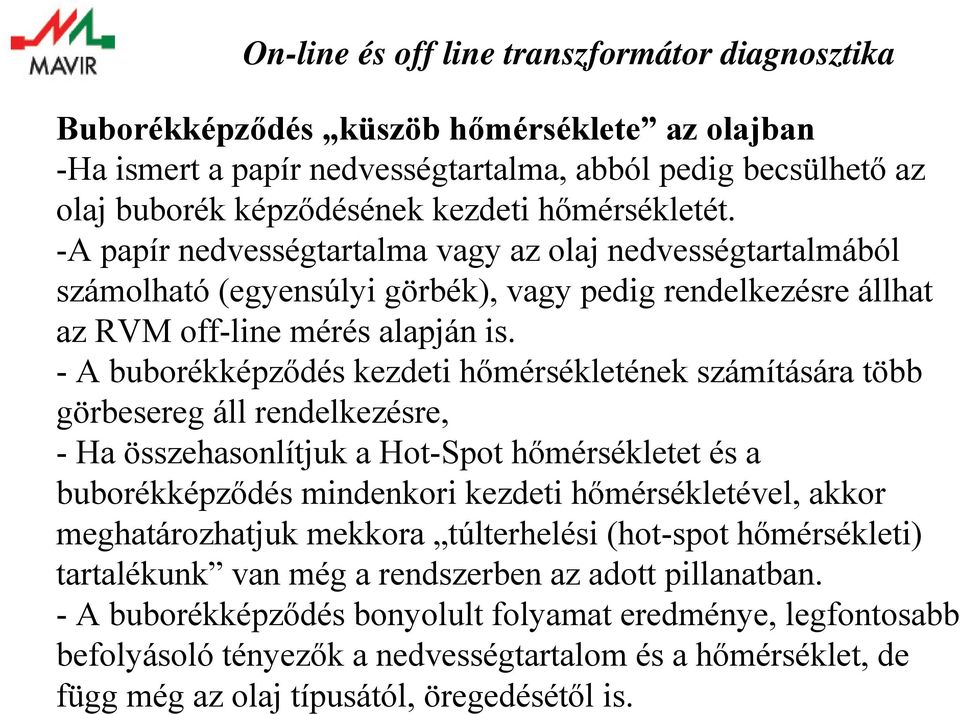 - A buborékképződés kezdeti hőmérsékletének számítására több görbesereg áll rendelkezésre, - Ha összehasonlítjuk a Hot-Spot hőmérsékletet és a buborékképződés mindenkori kezdeti hőmérsékletével,