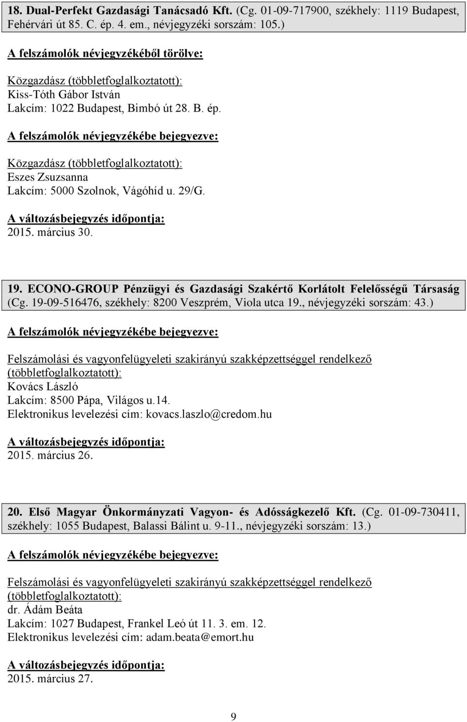 ECONO-GROUP Pénzügyi és Gazdasági Szakértő Korlátolt Felelősségű Társaság (Cg. 19-09-516476, székhely: 8200 Veszprém, Viola utca 19., névjegyzéki sorszám: 43.