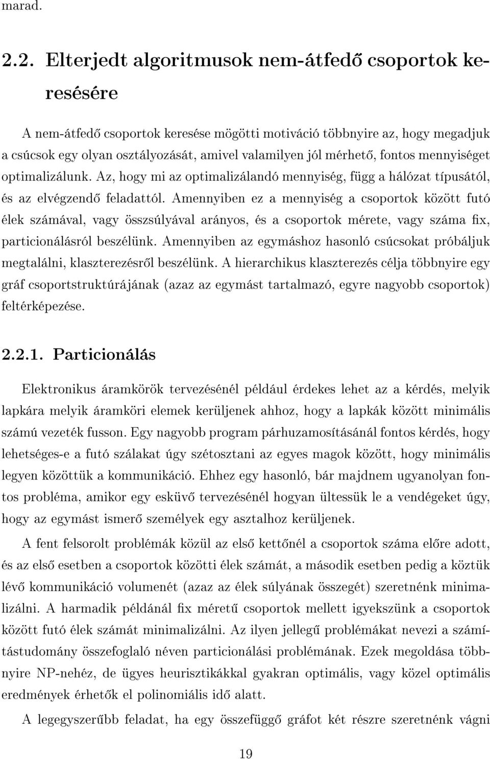 fontos mennyiséget optimalizálunk. Az, hogy mi az optimalizálandó mennyiség, függ a hálózat típusától, és az elvégzend feladattól.