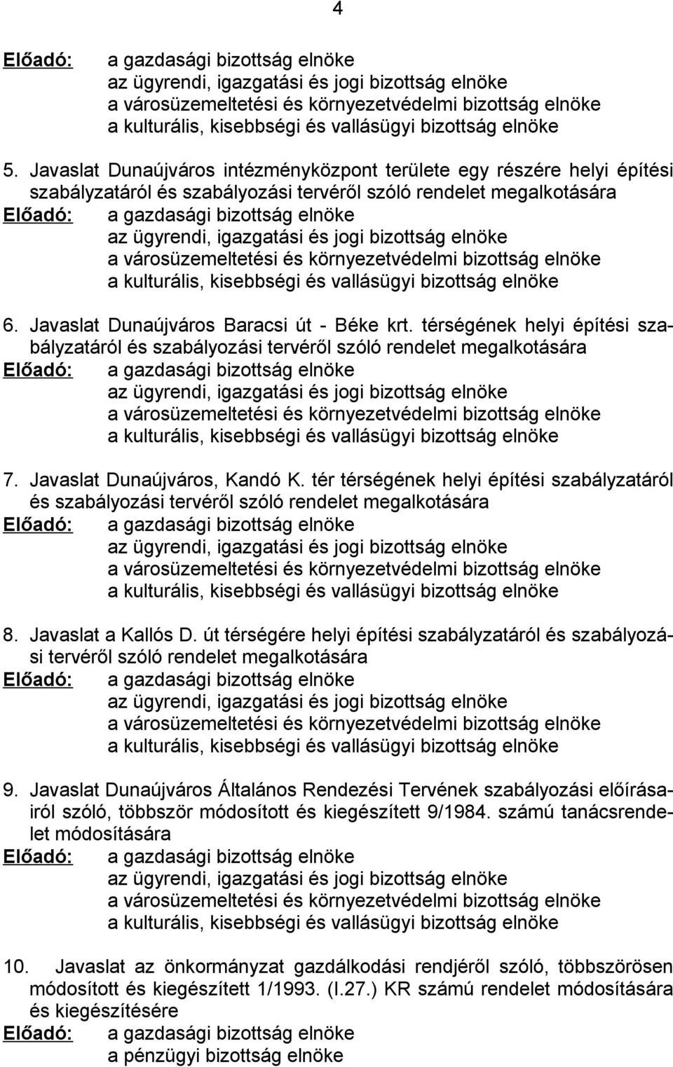 Javaslat Dunaújváros intézményközpont területe egy részére helyi építési szabályzatáról és szabályozási tervéről szóló rendelet megalkotására Előadó: a gazdasági bizottság elnöke az ügyrendi,