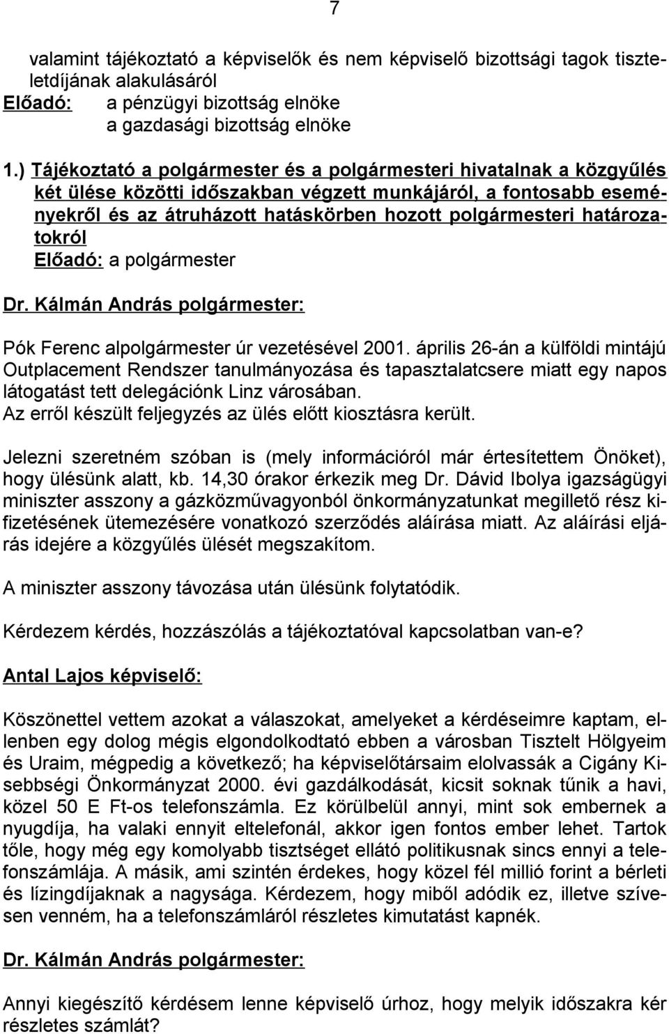 határozatokról Előadó: a polgármester Pók Ferenc alpolgármester úr vezetésével 2001.