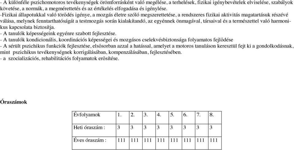 -Fizikai állapotukkal való törıdés igénye, a mozgás életre szóló megszerettetése, a rendszeres fizikai aktivitás magatartásuk részévé válása, melynek fenntarthatóságát a testmozgás során