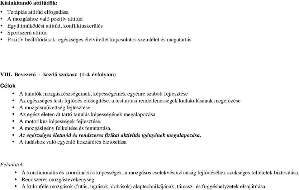 évfolyam) Célok A tanulók mozgáskészségeinek, képességeinek egyénre szabott fejlesztése Az egészséges testi fejlıdés elısegítése, a testtartási rendellenességek kialakulásának megelızése A