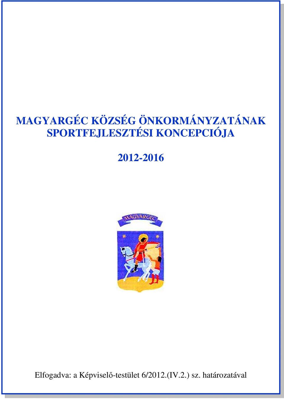 Elfogadva: a Képviselı-testület 6/2012.(IV.2.) sz.