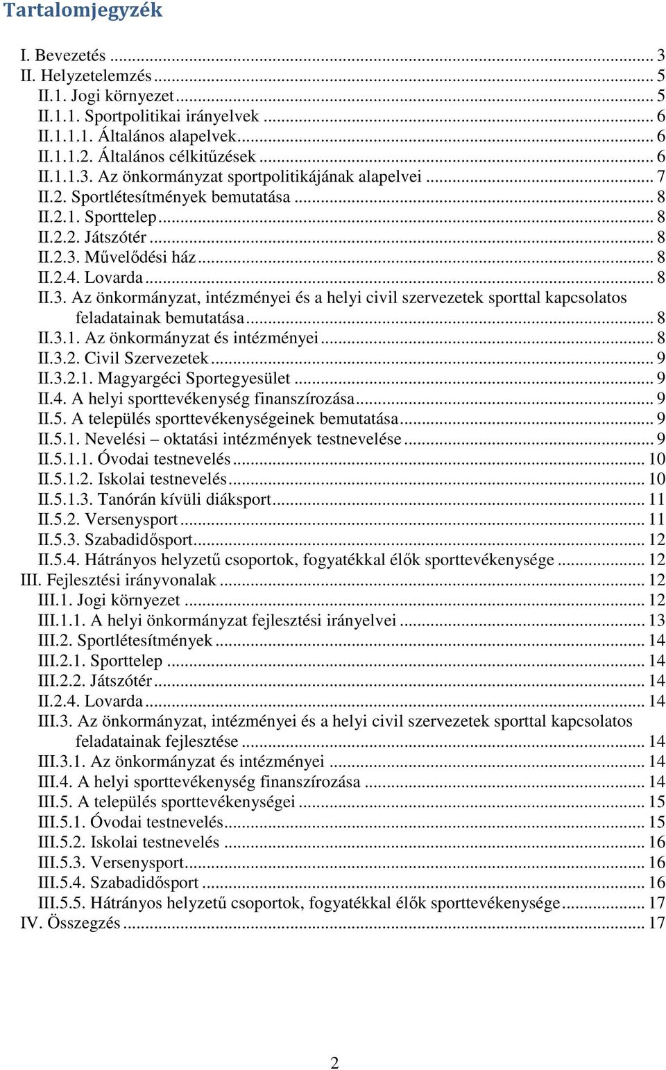 Mővelıdési ház... 8 II.2.4. Lovarda... 8 II.3. Az önkormányzat, intézményei és a helyi civil szervezetek sporttal kapcsolatos feladatainak bemutatása... 8 II.3.1. Az önkormányzat és intézményei... 8 II.3.2. Civil Szervezetek.