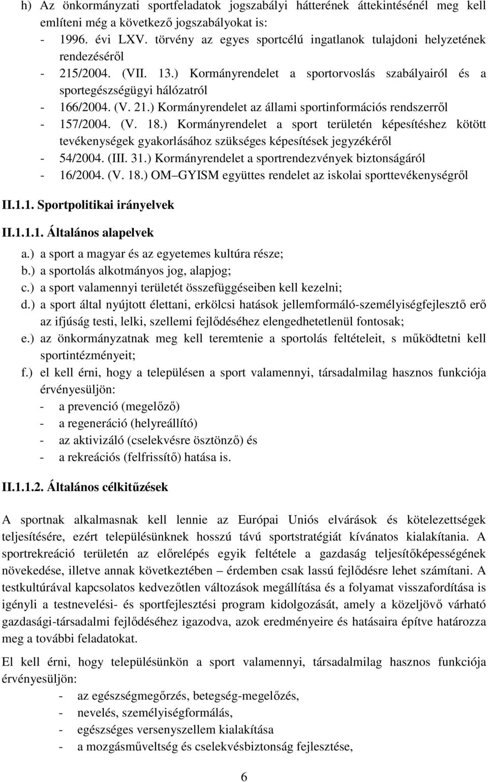 (V. 18.) Kormányrendelet a sport területén képesítéshez kötött tevékenységek gyakorlásához szükséges képesítések jegyzékérıl - 54/2004. (III. 31.