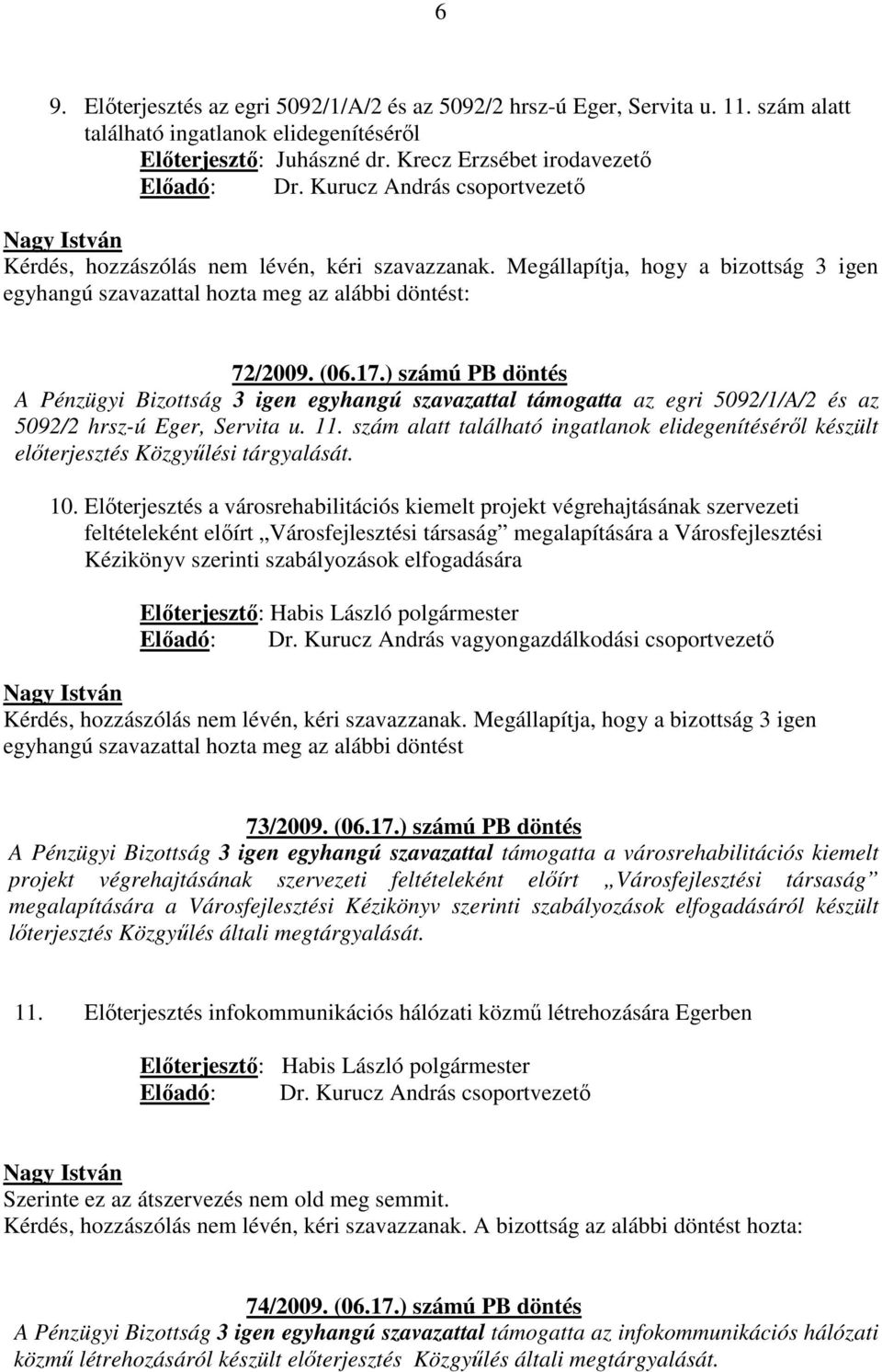 szám alatt található ingatlanok elidegenítéséről készült előterjesztés Közgyűlési tárgyalását. 10.