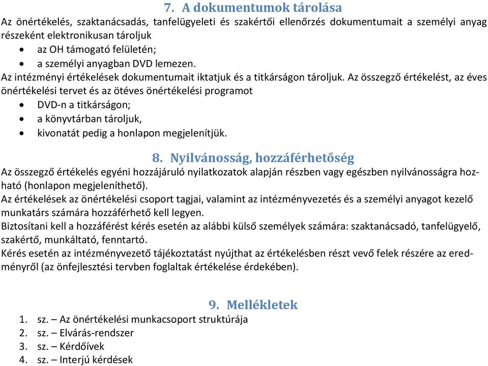 Az összegző értékelést, az éves i tervet és az ötéves i programot DVD-n a titkárságon; a könyvtárban tároljuk, kivonatát pedig a honlapon megjelenítjük. 8.