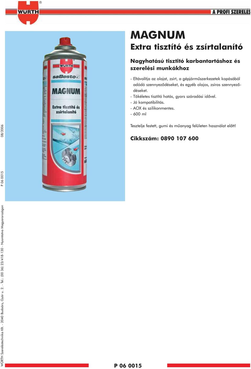 - Tökéletes tisztító hatás, gyors száradási idõvel. - Jó kompatibilitás. - AOX és szilikonmentes. - 600 ml WÜRTH Szereléstechnika Kft.