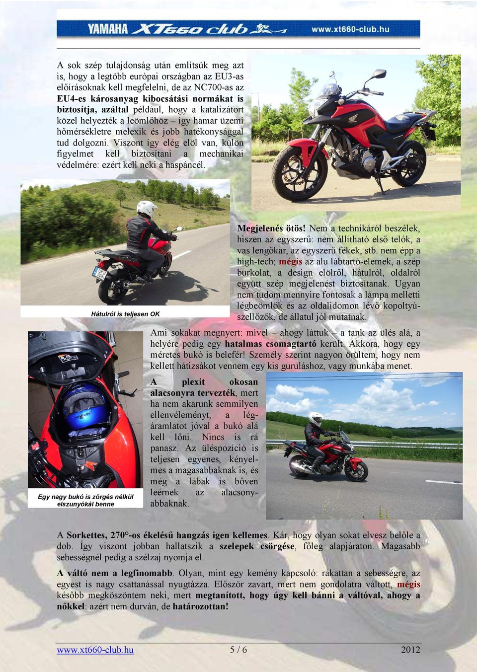 Viszont így elég elöl van, külön figyelmet kell biztosítani a mechanikai védelmére: ezért kell neki a haspáncél. Hátulról is teljesen OK Megjelenés ötös!