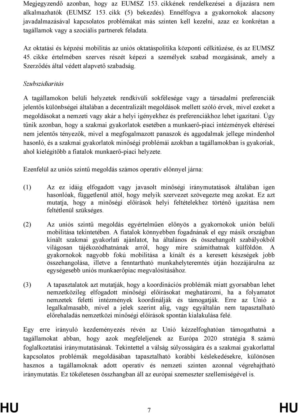 Az oktatási és képzési mobilitás az uniós oktatáspolitika központi célkitűzése, és az EUMSZ 45.