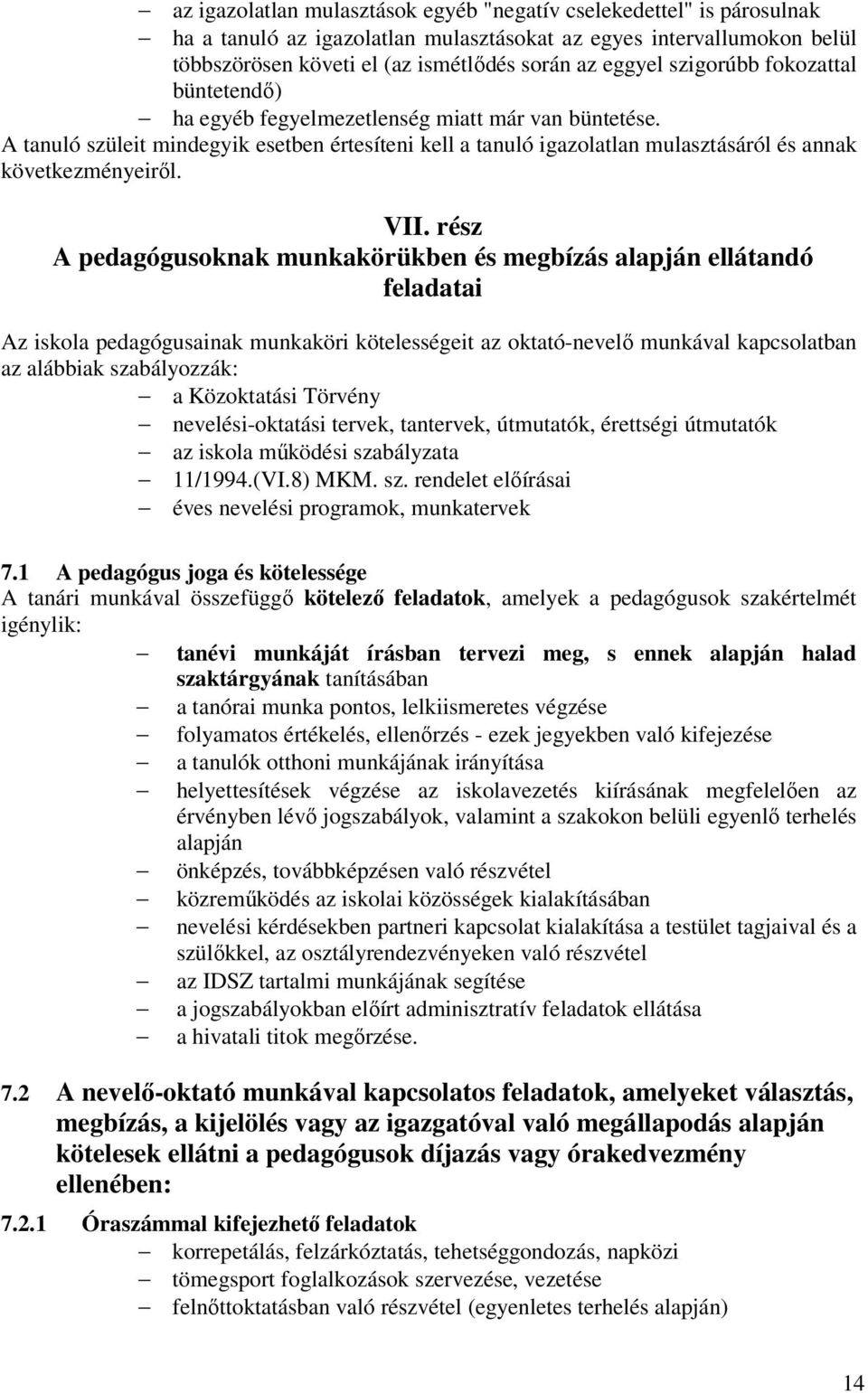 VII. rész A pedagógusoknak munkakörükben és megbízás alapján ellátandó feladatai Az iskola pedagógusainak munkaköri kötelességeit az oktató-nevelő munkával kapcsolatban az alábbiak szabályozzák: a