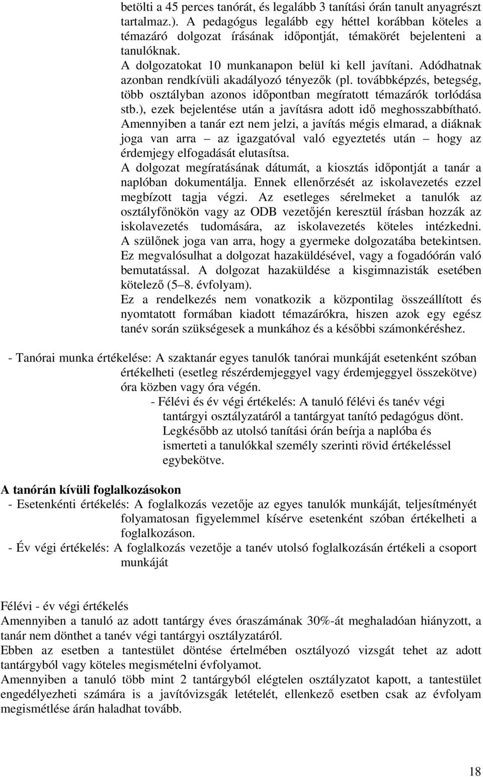 Adódhatnak azonban rendkívüli akadályozó tényezők (pl. továbbképzés, betegség, több osztályban azonos időpontban megíratott témazárók torlódása stb.