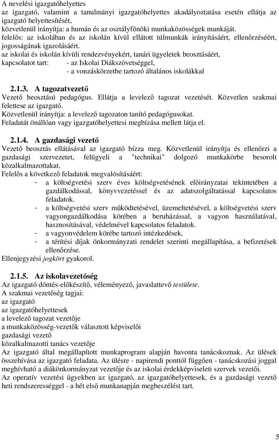 az iskolai és iskolán kívüli rendezvényekért, tanári ügyeletek beosztásáért, kapcsolatot tart: - az Iskolai Diákszövetséggel, - a vonzáskörzetbe tartozó általános iskolákkal 2.1.3.