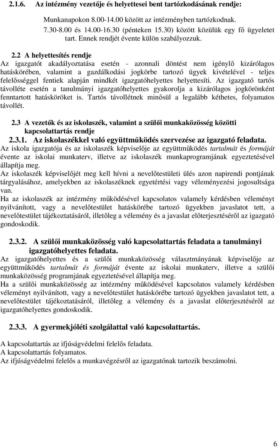 2 A helyettesítés rendje Az igazgatót akadályoztatása esetén - azonnali döntést nem igénylő kizárólagos hatáskörében, valamint a gazdálkodási jogkörbe tartozó ügyek kivételével - teljes felelősséggel