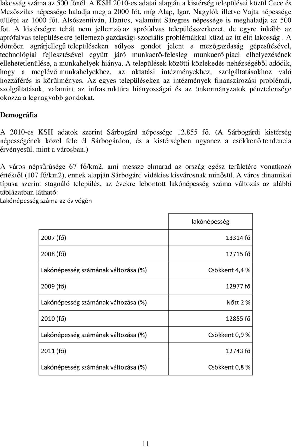 Alsószentiván, Hantos, valamint Sáregres népessége is meghaladja az 500 főt.