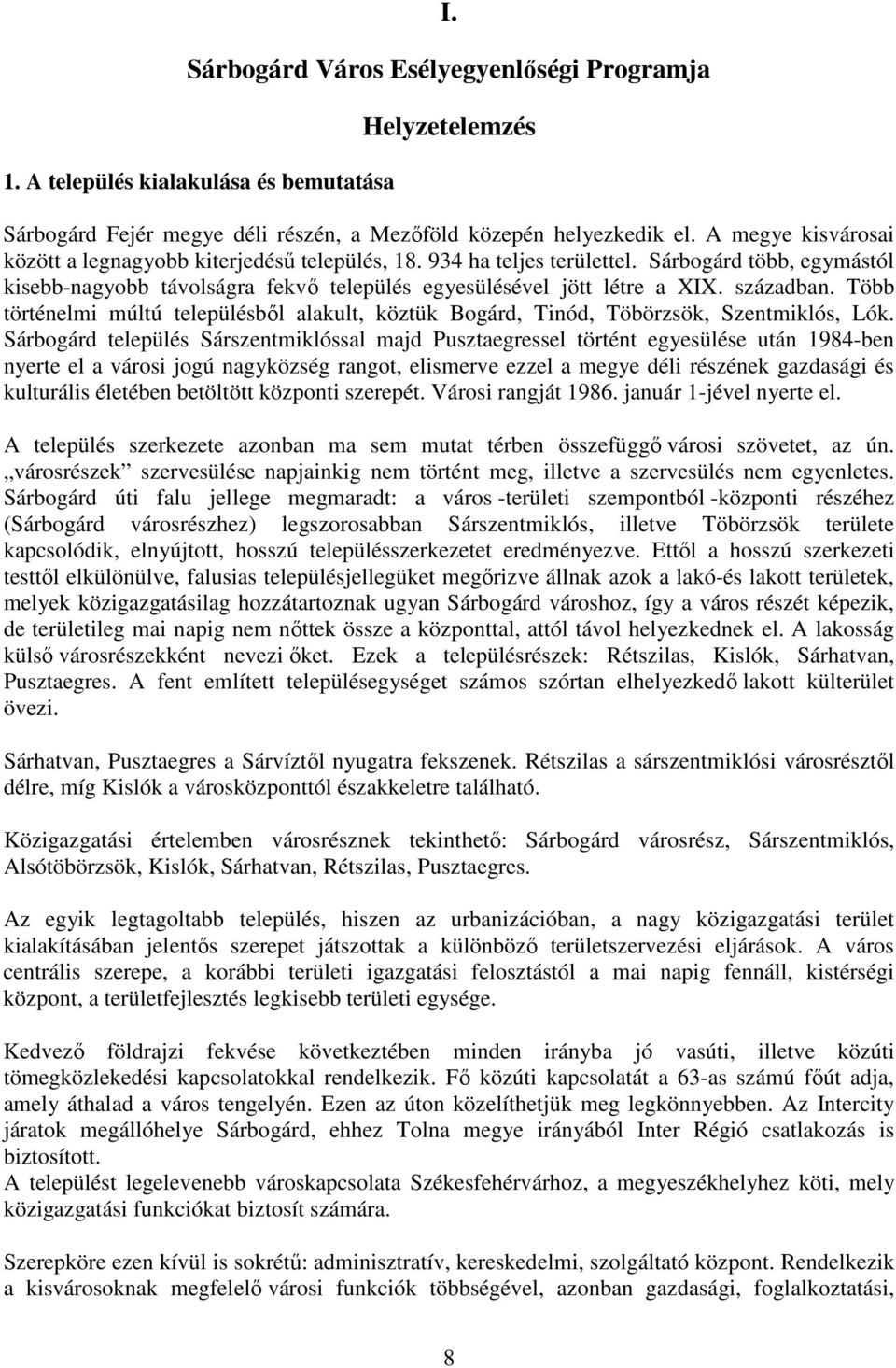 században. Több történelmi múltú településből alakult, köztük Bogárd, Tinód, Töbörzsök, Szentmiklós, Lók.