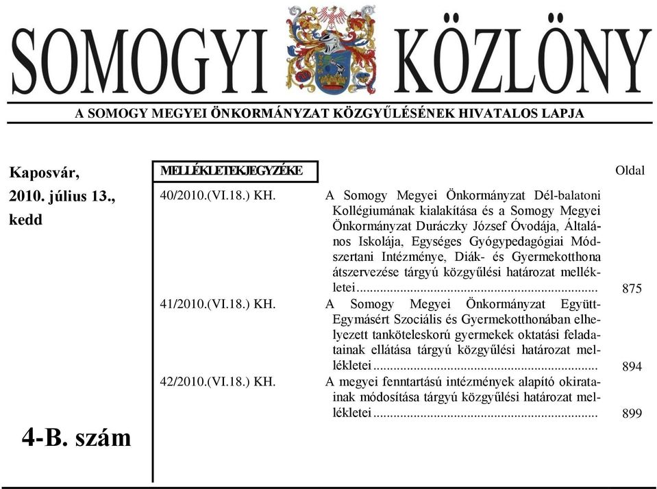 Intézménye, Diák- és Gyermekotthona átszervezése tárgyú közgyűlési határozat mellékletei... 875 41/2010.(VI.18.) KH.