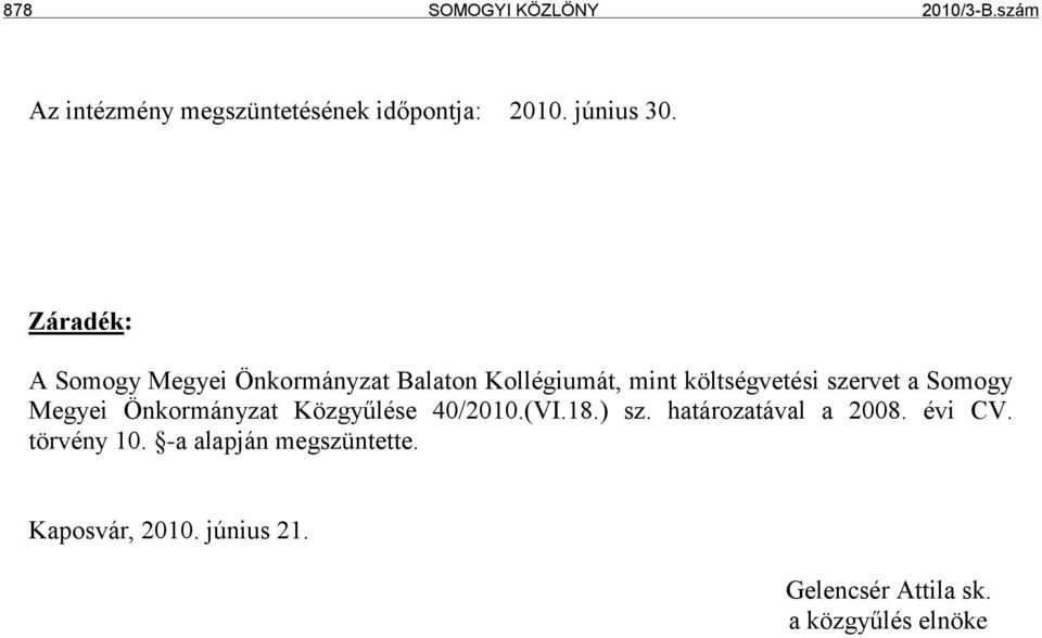 Somogy Megyei Önkormányzat Közgyűlése 40/2010.(VI.18.) sz. határozatával a 2008. évi CV.