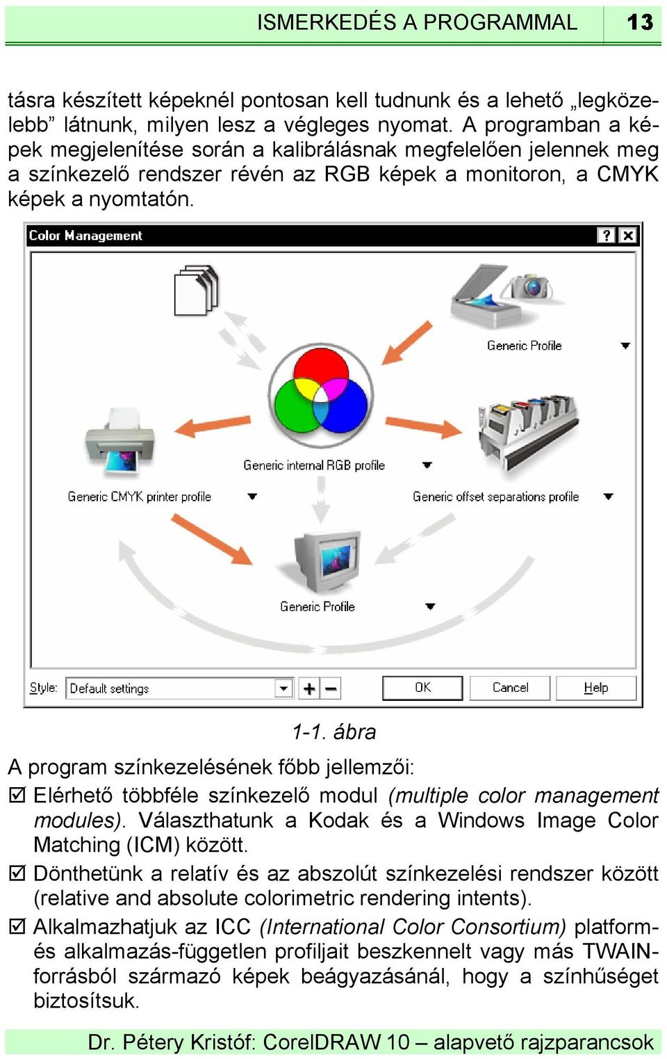 ábra A program színkezelésének főbb jellemzői: Elérhető többféle színkezelő modul (multiple color management modules). Választhatunk a Kodak és a Windows Image Color Matching (ICM) között.