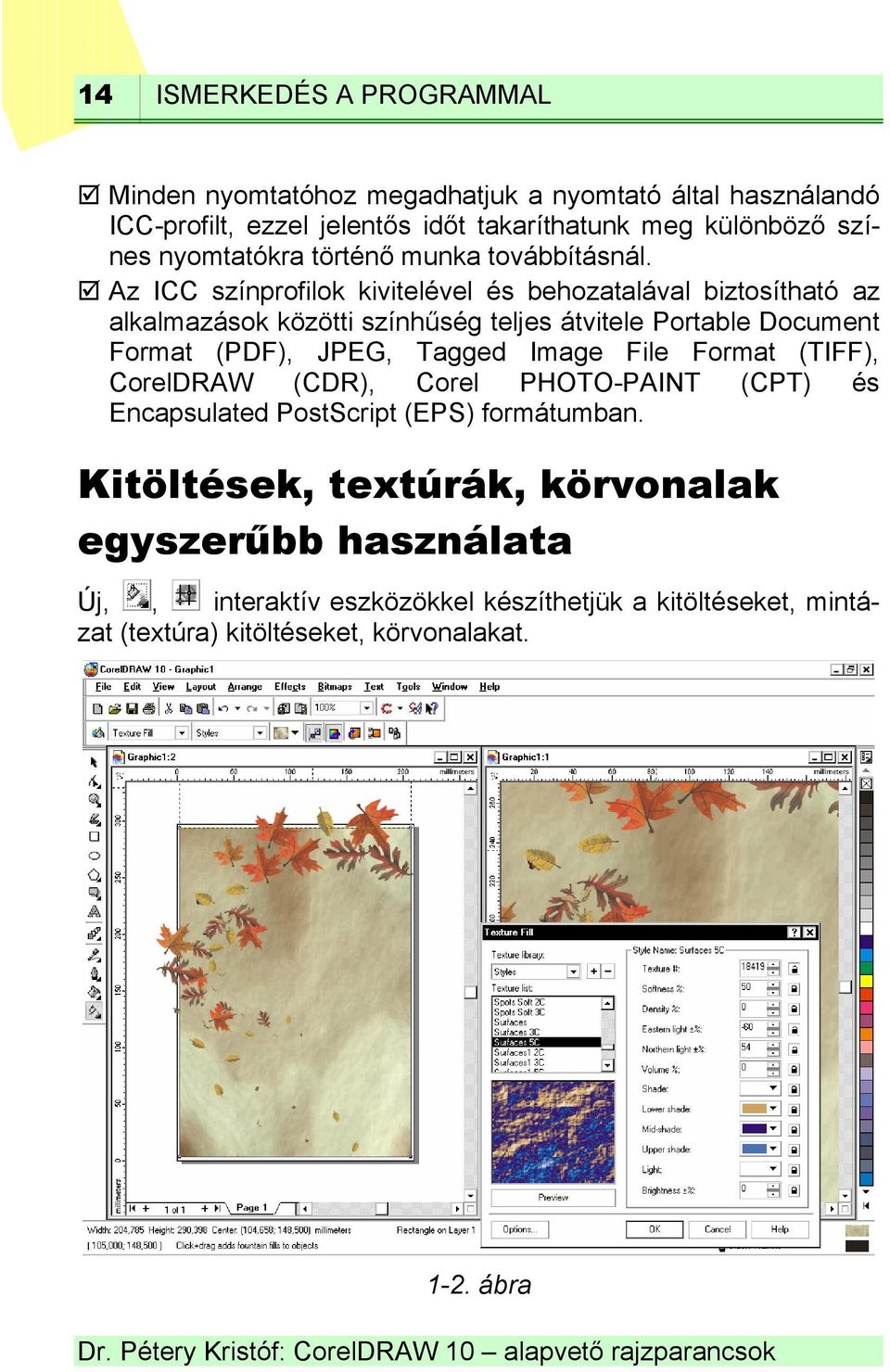 Az ICC színprofilok kivitelével és behozatalával biztosítható az alkalmazások közötti színhűség teljes átvitele Portable Document Format (PDF), JPEG, Tagged