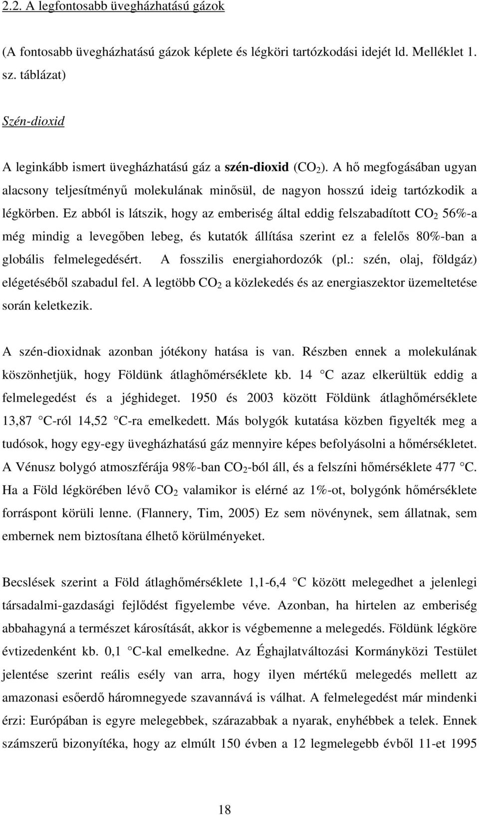 Ez abból is látszik, hogy az emberiség által eddig felszabadított CO 2 56%-a még mindig a levegıben lebeg, és kutatók állítása szerint ez a felelıs 80%-ban a globális felmelegedésért.