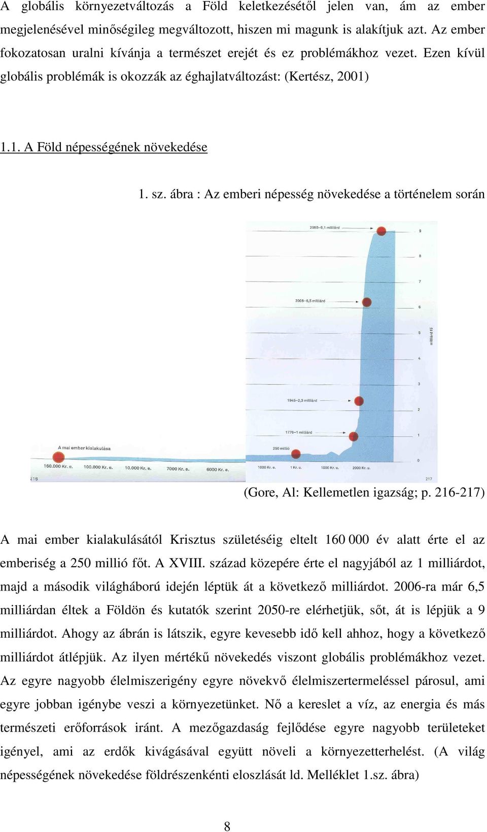 sz. ábra : Az emberi népesség növekedése a történelem során (Gore, Al: Kellemetlen igazság; p.