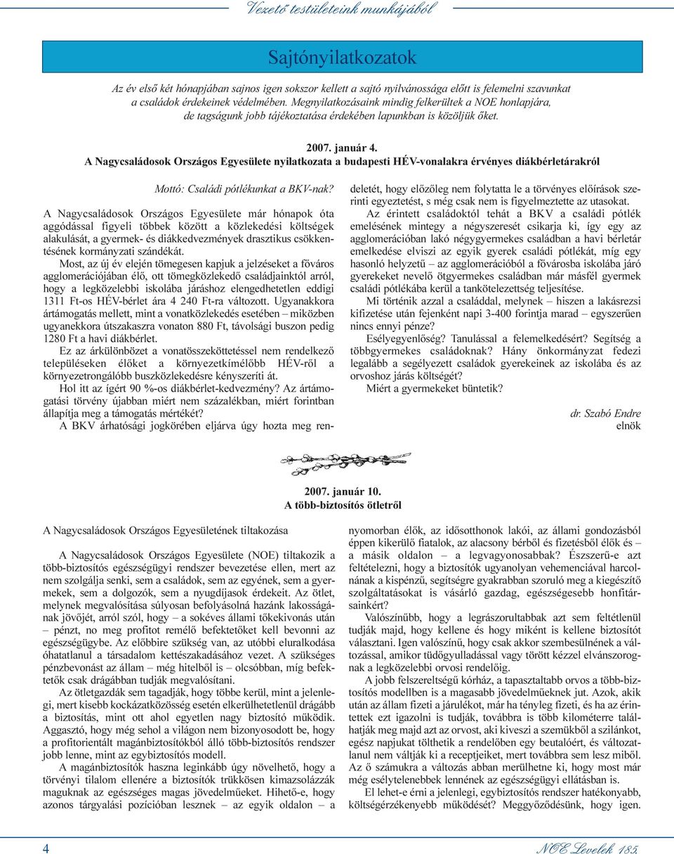 A Nagycsaládosok Országos Egyesülete nyilatkozata a budapesti HÉV-vonalakra érvényes diákbérletárakról Mottó: Családi pótlékunkat a BKV-nak?