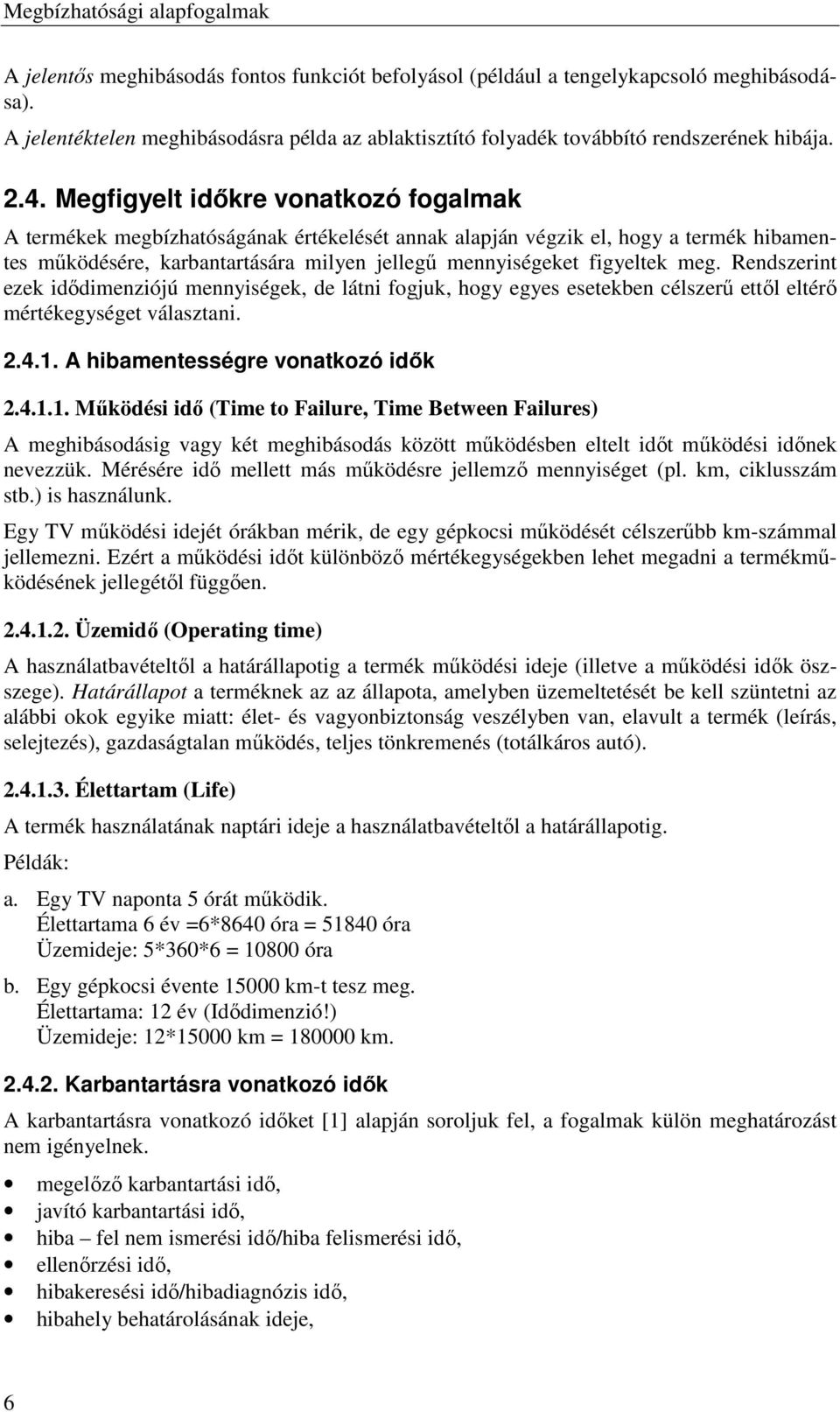 Megfigyelt idıkre vonatkozó fogalmak A termékek megbízhatóságának értékelését annak alapján végzik el, hogy a termék hibamentes mőködésére, karbantartására milyen jellegő mennyiségeket figyeltek meg.