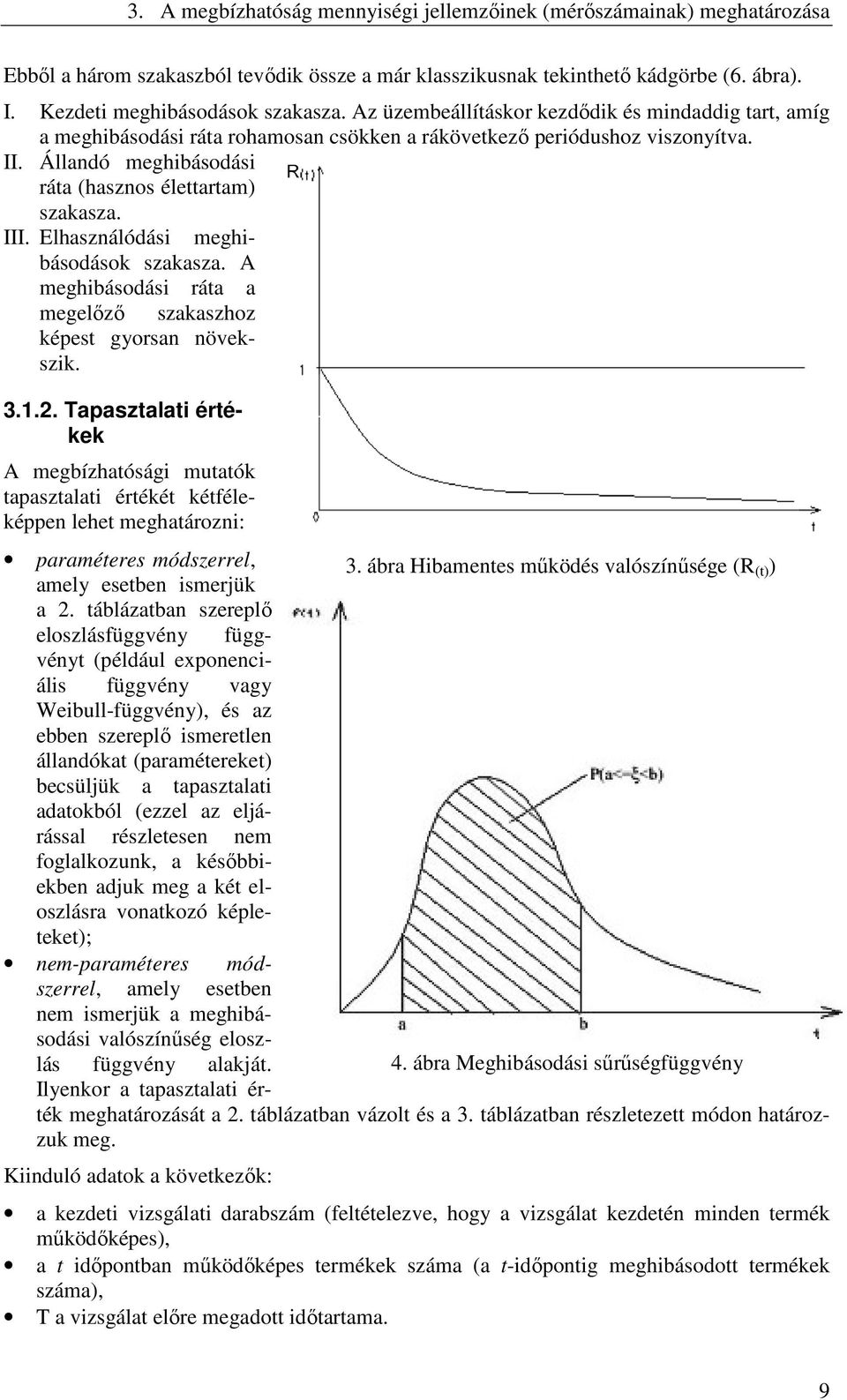 Elhasználódási meghibásodások szakasza. A meghibásodási ráta a megelızı szakaszhoz képest gyorsan növekszik. 3.