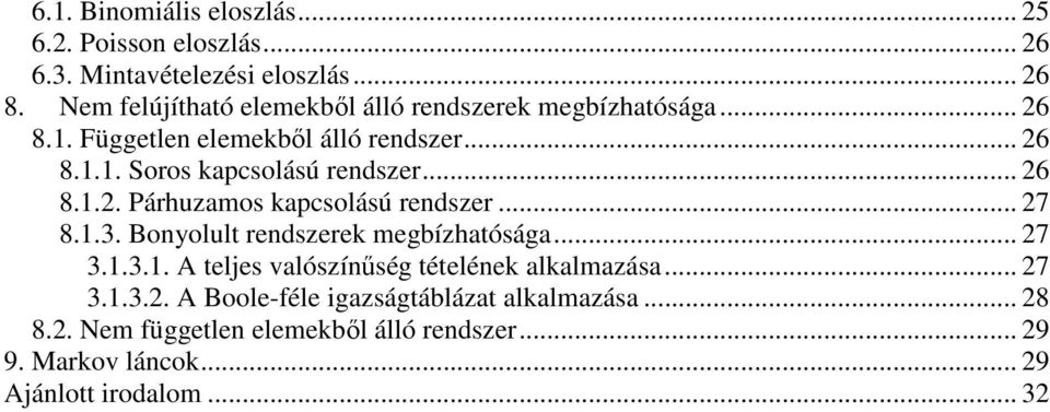 .. 6 8... Párhuzamos kapcsolású rendszer... 7 8..3. Bonyolult rendszerek megbízhatósága... 7 3..3.. A teljes valószínőség tételének alkalmazása.