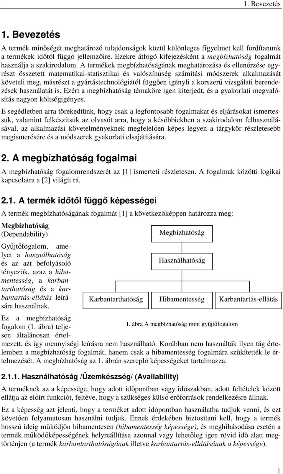 A termékek megbízhatóságának meghatározása és ellenırzése egyrészt összetett matematikai-statisztikai és valószínőség számítási módszerek alkalmazását követeli meg, másrészt a gyártástechnológiától