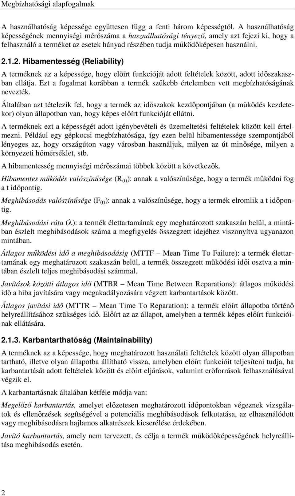 ... Hibamentesség (Reliability) A terméknek az a képessége, hogy elıírt funkcióját adott feltételek között, adott idıszakaszban ellátja.