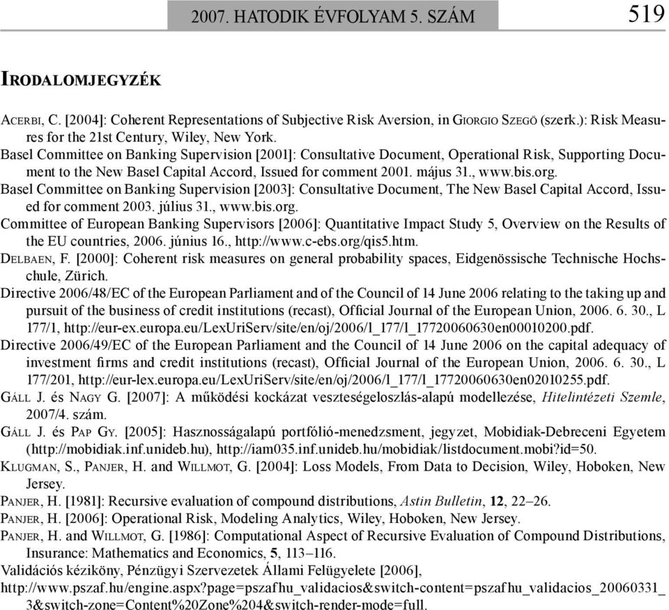 Basel Committee on Banking Supervision [2001]: Consultative Document, Operational Risk, Supporting Document to the New Basel Capital Accord, Issued for comment 2001. május 31., www.bis.org.