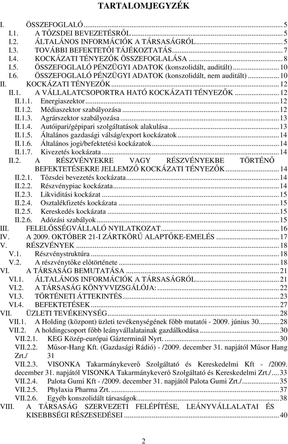 .. 12 II.1.1. Energiaszektor... 12 II.1.2. Médiaszektor szabályozása... 12 II.1.3. Agrárszektor szabályozása... 13 II.1.4. Autóipari/gépipari szolgáltatások alakulása... 13 II.1.5.