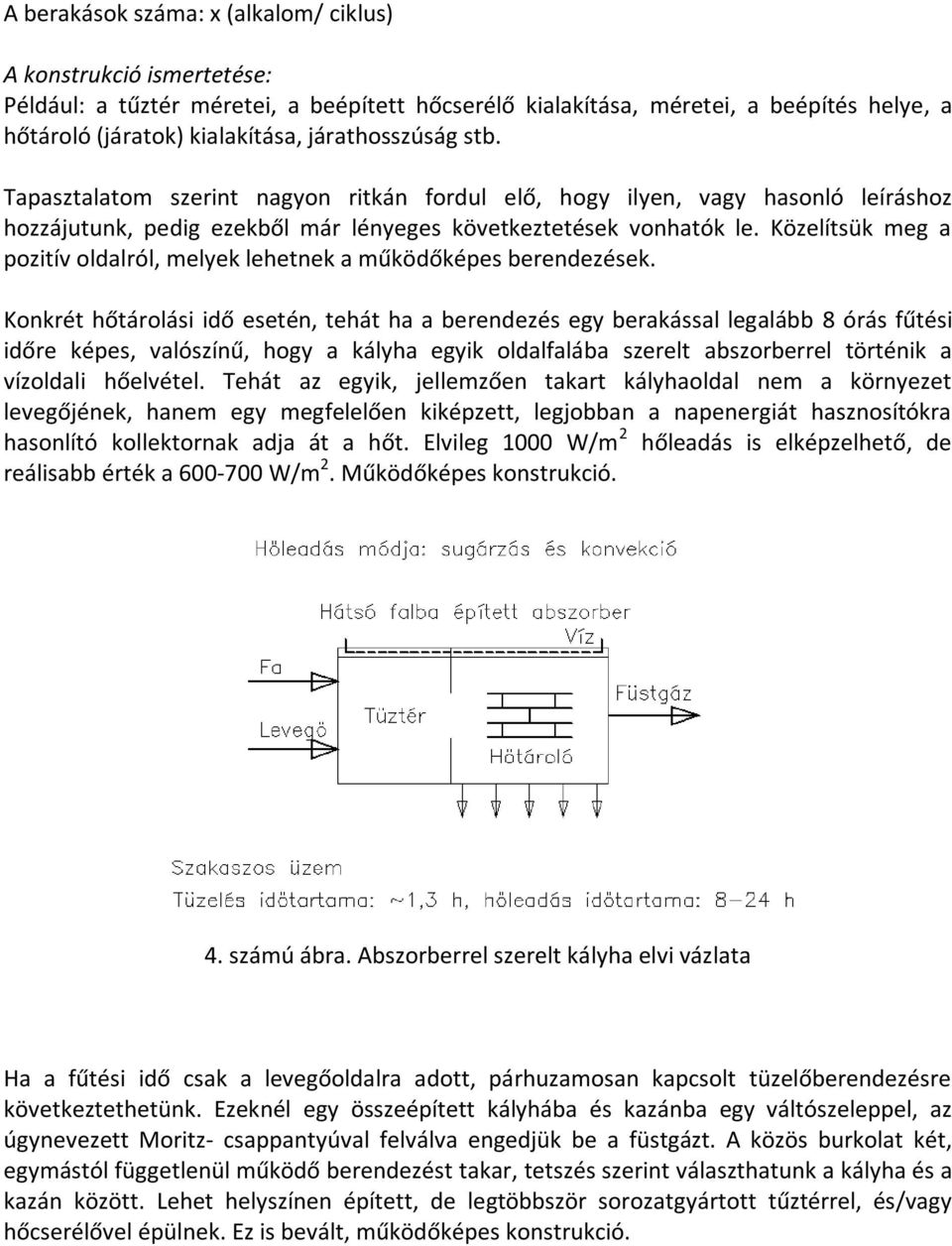 Közelítsük meg a pozitív oldalról, melyek lehetnek a működőképes berendezések.