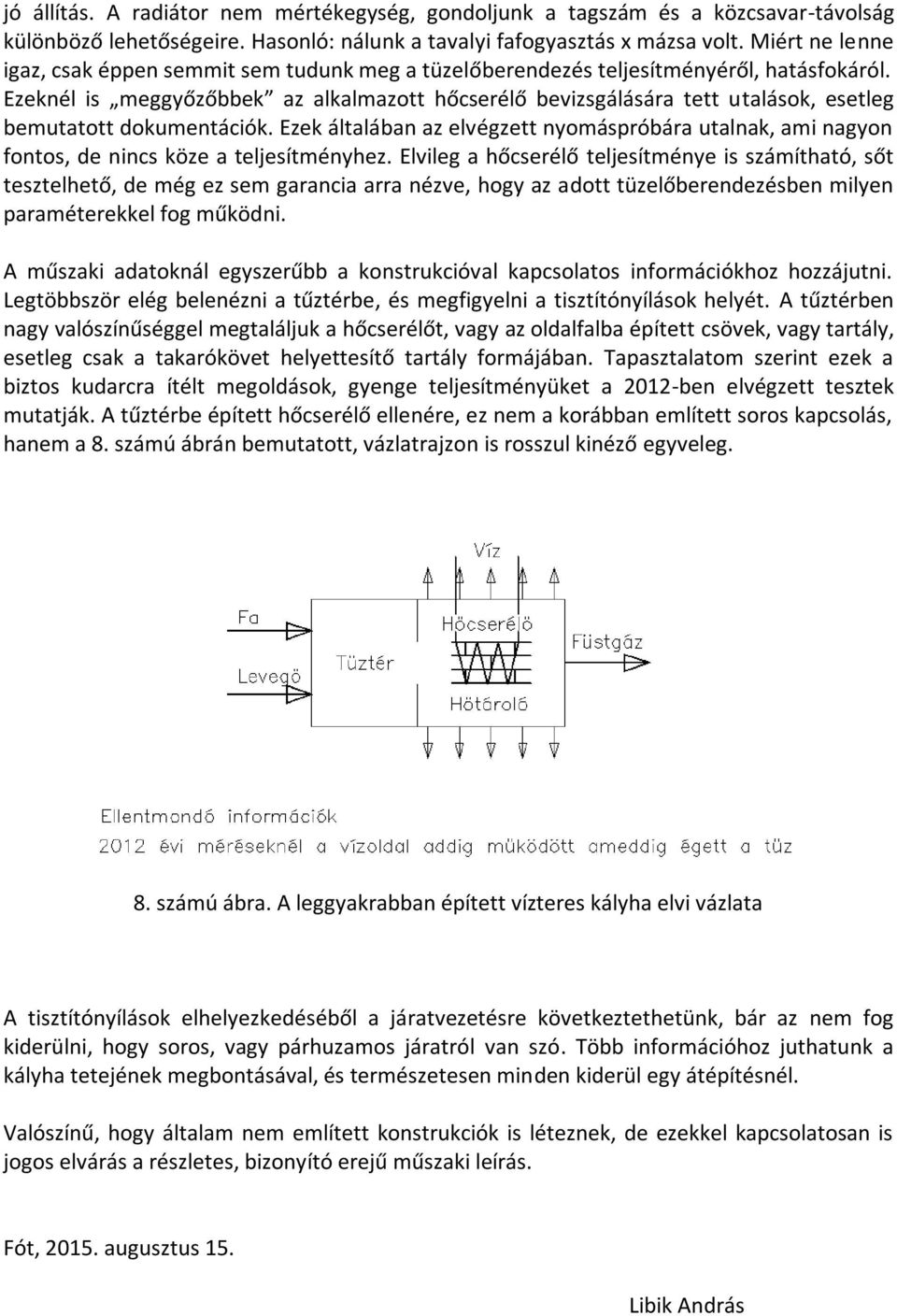 Ezeknél is meggyőzőbbek az alkalmazott hőcserélő bevizsgálására tett utalások, esetleg bemutatott dokumentációk.